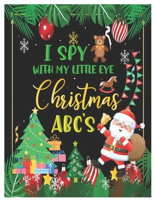 I Spy with My Little Eye Christmas Abc's: Activity Learning Book for Kids, Toddlers and Preschoolers Ages 2-5 - A Fun Interactive Xmas Alphabet A-Z Gu - Paperback