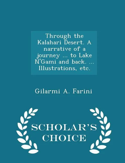 Through the Kalahari Desert. A narrative of a journey ... to Lake N'Gami and back. ... Illustrations, etc. - Scholar's Choice Edition - Paperback