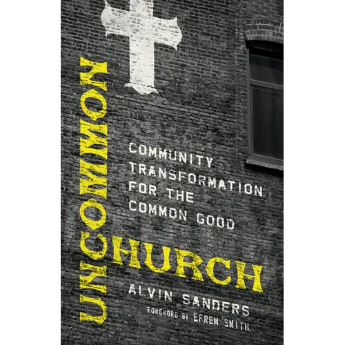 Uncommon Church: Community Transformation for the Common Good - Paperback
