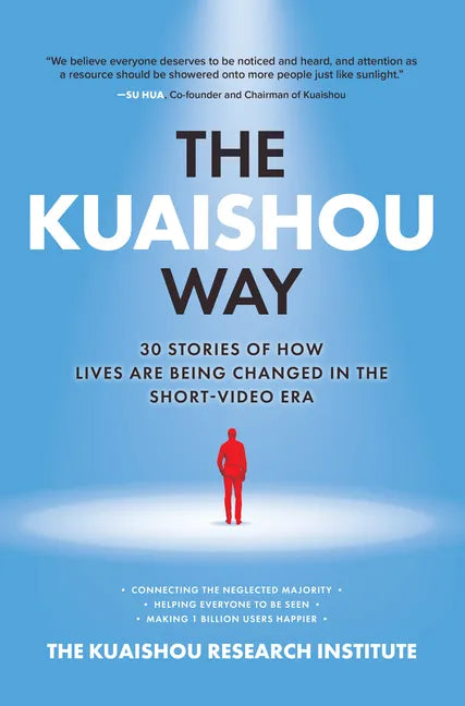 The Kuaishou Way: Thirty Stories of How Lives Are Being Changed in the Short-Video Era - Hardcover