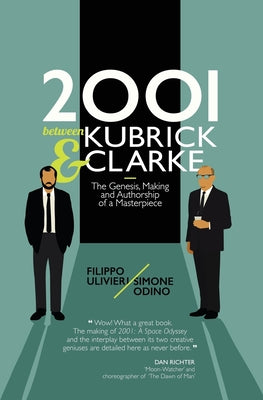 2001 between Kubrick and Clarke: The Genesis, Making and Authorship of a Masterpiece - Paperback