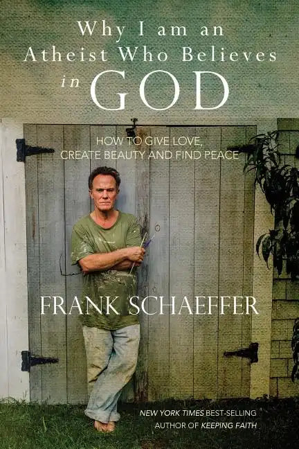 Why I am an Atheist Who Believes in God: How to give love, create beauty and find peace - Paperback