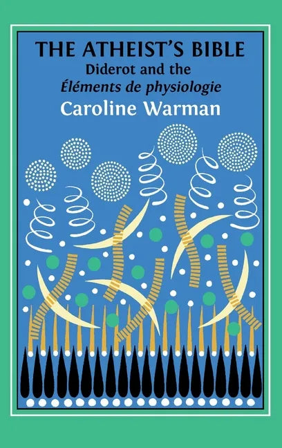 The Atheist's Bible: Diderot's 'Éléments de physiologie' - Hardcover