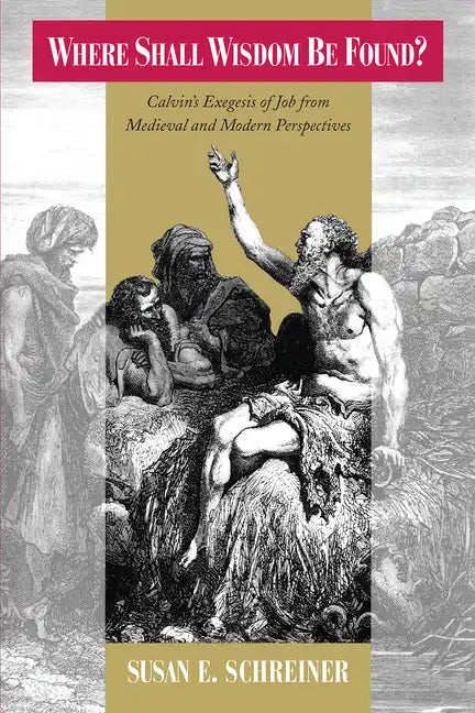 Where Shall Wisdom be Found?: Calvin's Exegesis of Job from Medieval and Modern Perspectives - Paperback