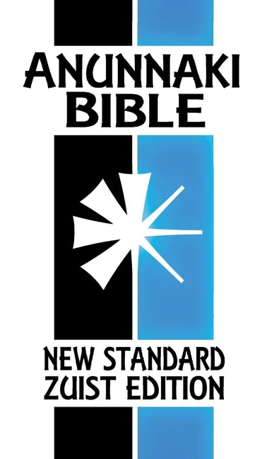 Anunnaki Bible: The Cuneiform Scriptures (New Standard Zuist Edition) - Hardcover