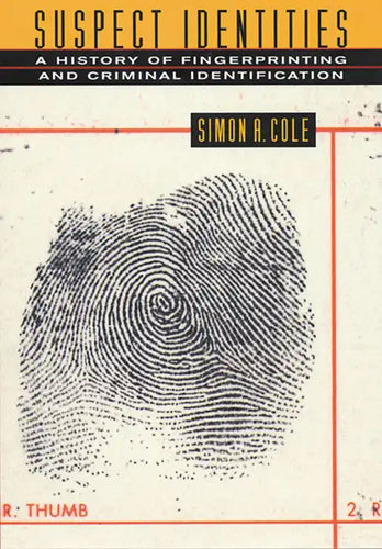 Suspect Identities: A History of Fingerprinting and Criminal Identification - Paperback