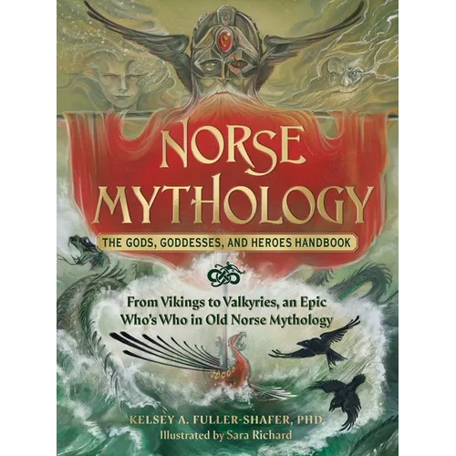 Norse Mythology: The Gods, Goddesses, and Heroes Handbook: From Vikings to Valkyries, an Epic Who's Who in Old Norse Mythology - Hardcover