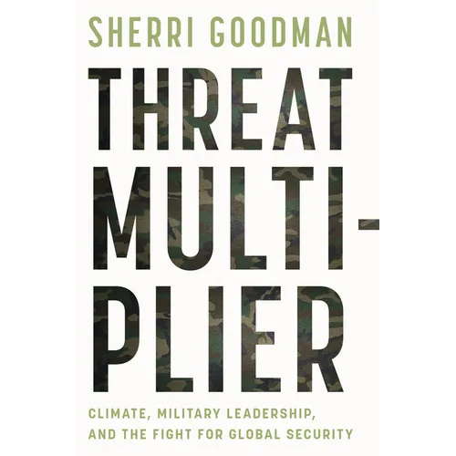 Threat Multiplier: Climate, Military Leadership, and the Fight for Global Security - Hardcover