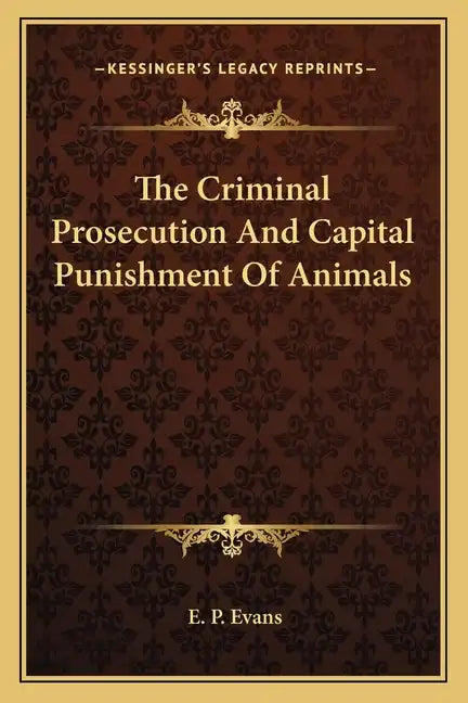 The Criminal Prosecution and Capital Punishment of Animals - Paperback