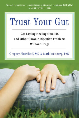 Trust Your Gut: Heal from Ibs and Other Chronic Stomach Problems Without Drugs (for Fans of Brain Maker or the Complete Low-Fodmap Diet) - Paperback