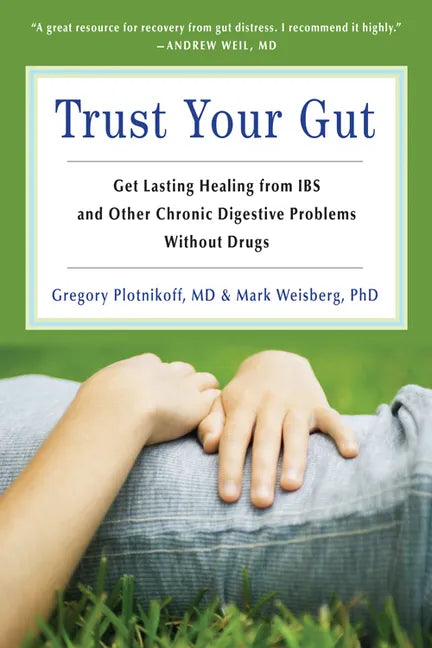 Trust Your Gut: Heal from Ibs and Other Chronic Stomach Problems Without Drugs (for Fans of Brain Maker or the Complete Low-Fodmap Diet) - Paperback