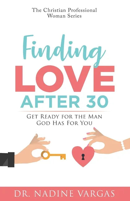 Finding Love After 30: Get Ready for the Man God Has For You - Paperback