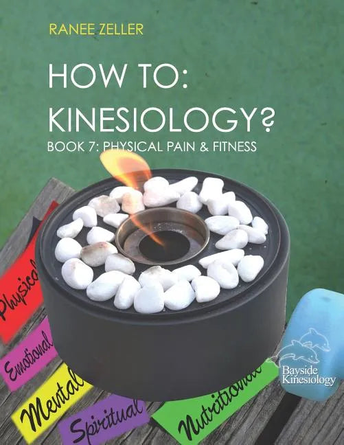 How to: Kinesiology? Book 7: Physcial Pain and Fitness: Book 7: Physcial Pain and Fitness - Paperback
