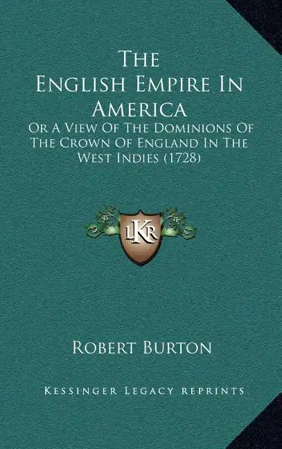 The English Empire In America: Or A View Of The Dominions Of The Crown Of England In The West Indies (1728) - Hardcover
