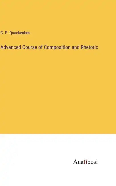 Advanced Course of Composition and Rhetoric - Hardcover