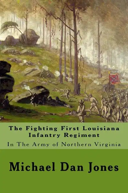 The Fighting First Louisiana Infantry Regiment: In The Army of Northern Virginia - Paperback