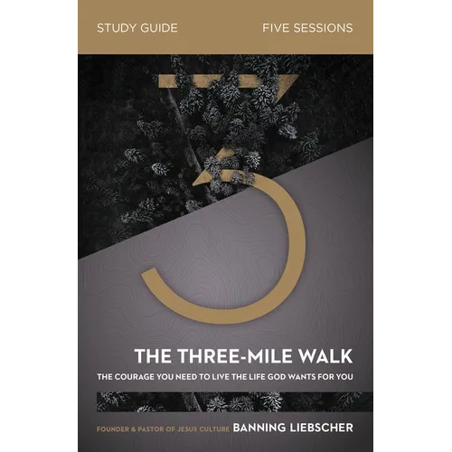 The Three-Mile Walk Study Guide: The Courage You Need to Live the Life God Wants for You - Paperback