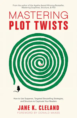 Mastering Plot Twists: How to Use Suspense, Targeted Storytelling Strategies, and Structure to Captivate Your Readers - Paperback