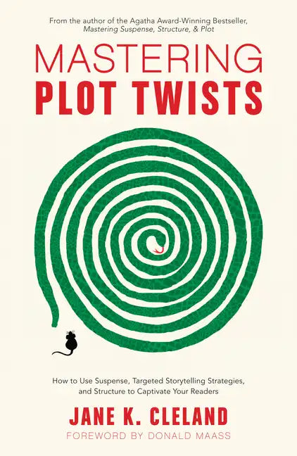 Mastering Plot Twists: How to Use Suspense, Targeted Storytelling Strategies, and Structure to Captivate Your Readers - Paperback