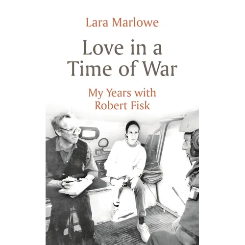 Love in a Time of War: My Years with Robert Fisk - Paperback