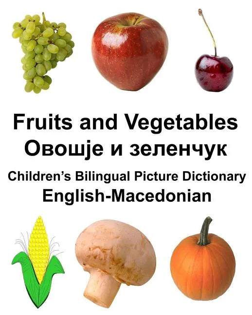English-Macedonian Fruits and Vegetables Children's Bilingual Picture Dictionary - Paperback