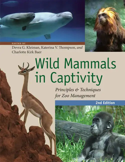 Wild Mammals in Captivity: Principles and Techniques for Zoo Management, Second Edition - Paperback