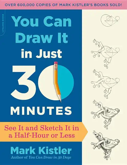 You Can Draw It in Just 30 Minutes: See It and Sketch It in a Half-Hour or Less - Paperback