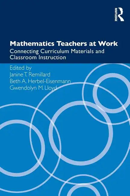 Mathematics Teachers at Work: Connecting Curriculum Materials and Classroom Instruction - Paperback