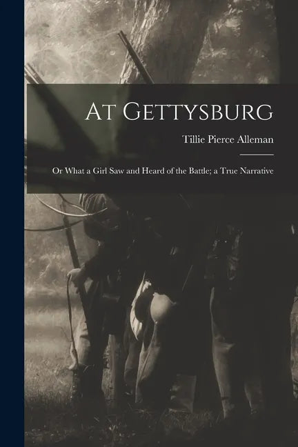 At Gettysburg: or What a Girl Saw and Heard of the Battle; a True Narrative - Paperback