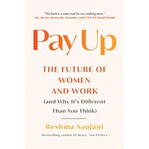 Pay Up: The Future of Women and Work (and Why It's Different Than You Think) - Paperback