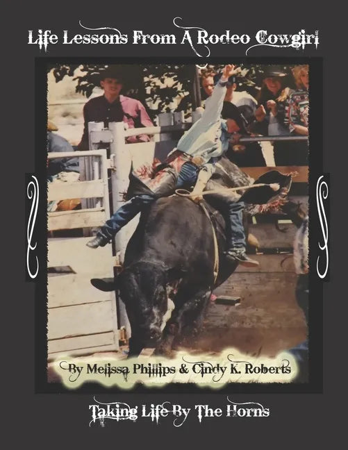 Life Lessons from A Rodeo Cowgirl: Taking Life by The Horns - Paperback