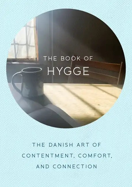 The Book of Hygge: The Danish Art of Contentment, Comfort, and Connection - Hardcover