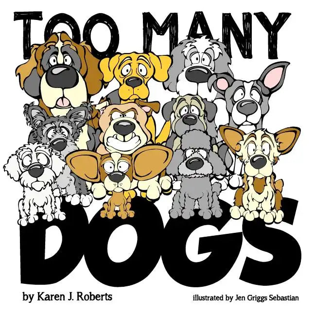 Too Many Dogs!: From too many to just right, teach your kids about responsible pet ownership through these lovable dogs. - Paperback