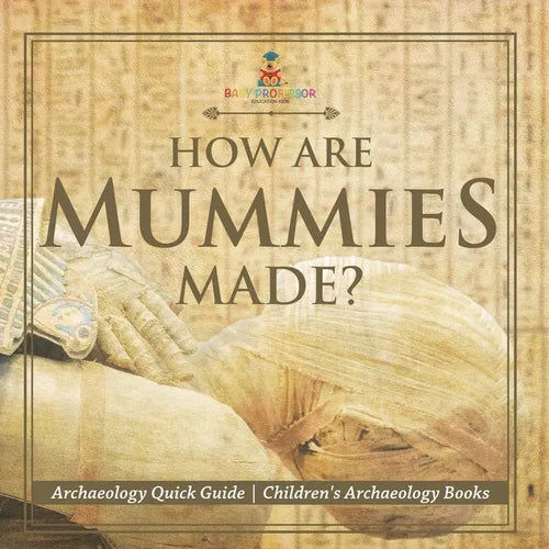 How Are Mummies Made? Archaeology Quick Guide Children's Archaeology Books - Paperback