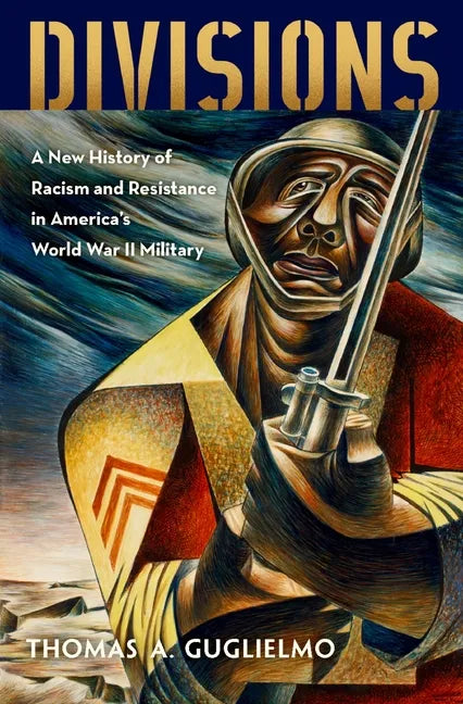 Divisions: A New History of Racism and Resistance in America's World War II Military - Hardcover