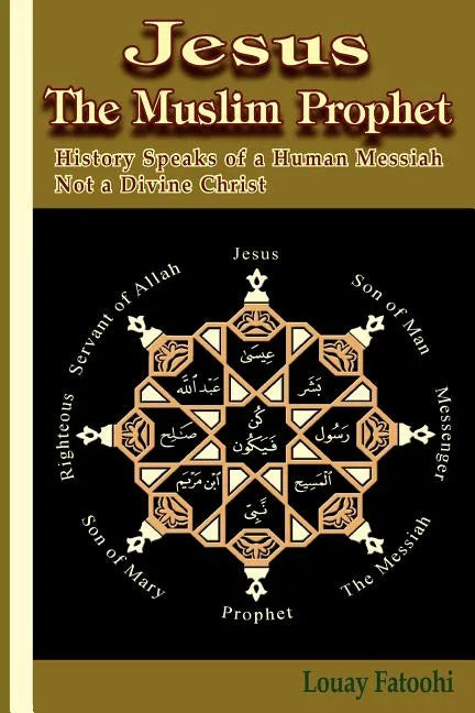 Jesus the Muslim Prophet: History Speaks of a Human Messiah Not a Divine Christ - Paperback