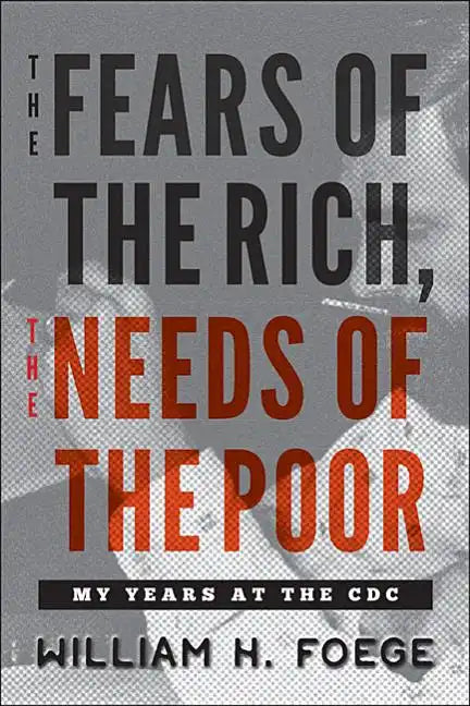 The Fears of the Rich, the Needs of the Poor: My Years at the CDC - Hardcover