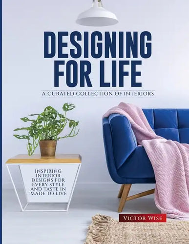 Designing for Life: Inspiring Interior Designs for Every Style and Taste in Made to Live - Paperback
