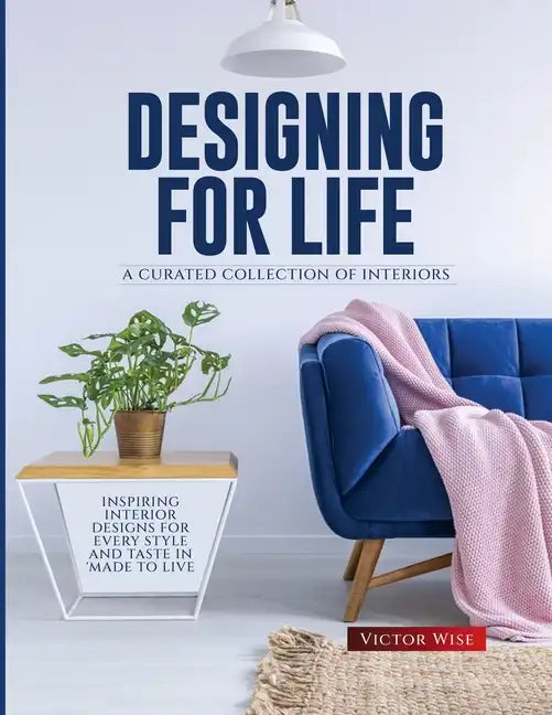 Designing for Life: Inspiring Interior Designs for Every Style and Taste in Made to Live - Paperback
