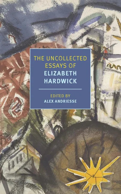 The Uncollected Essays of Elizabeth Hardwick - Paperback