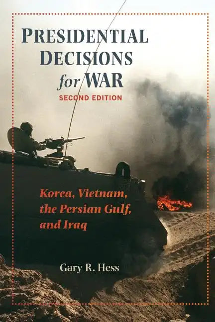 Presidential Decisions for War: Korea, Vietnam, the Persian Gulf, and Iraq - Paperback
