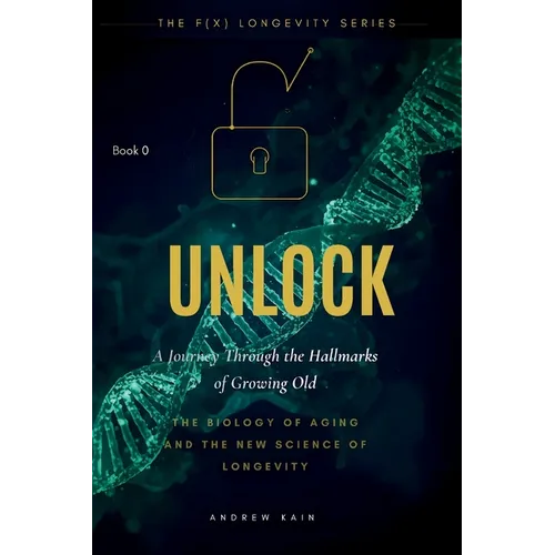 Unlock: A Journey Through the Hallmarks of Growing Old: (Book 0) - Paperback