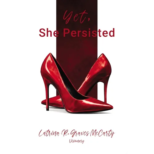 Yet, She Persisted Compelling stories of audacious and valiant women choosing to persist despite life's challenges. - Paperback
