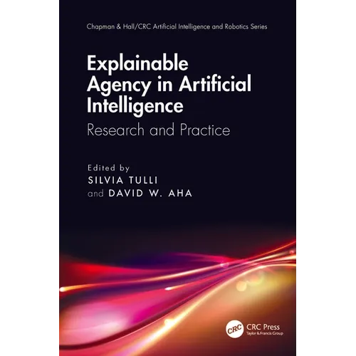 Explainable Agency in Artificial Intelligence: Research and Practice - Paperback
