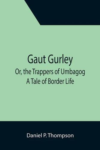 Gaut Gurley; Or, the Trappers of Umbagog: A Tale of Border Life - Paperback