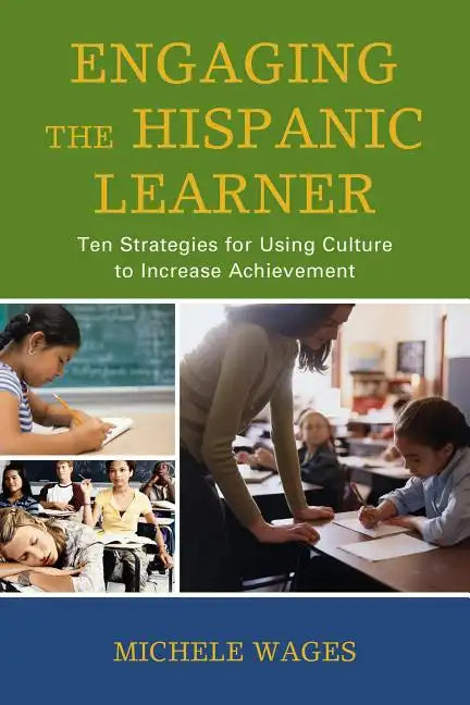 Engaging the Hispanic Learner: Ten Strategies for Using Culture to Increase Achievement - Hardcover