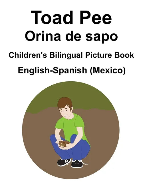 English-Spanish (Mexico) Toad Pee/Orina de sapo Children's Bilingual Picture Book - Paperback