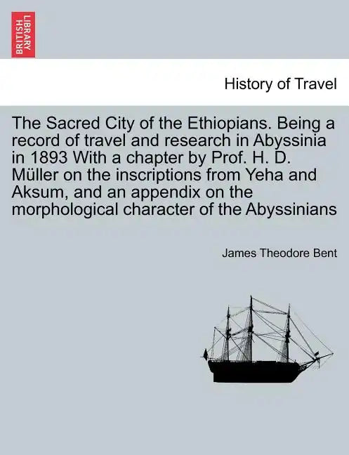 The Sacred City of the Ethiopians. Being a Record of Travel and Research in Abyssinia in 1893 with a Chapter by Prof. H. D. Muller on the Inscriptions - Paperback