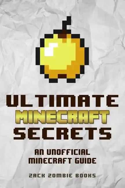 Ultimate Minecraft Secrets: An Unofficial Guide to Minecraft Tips, Tricks and Hints You May Not Know - Paperback