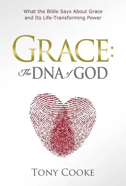 Grace: The DNA of God: What the Bible Says About Grace and Its Life-Transforming Power - Hardcover